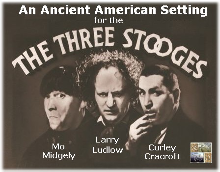 An Ancient American Setting for the Three Stooges
