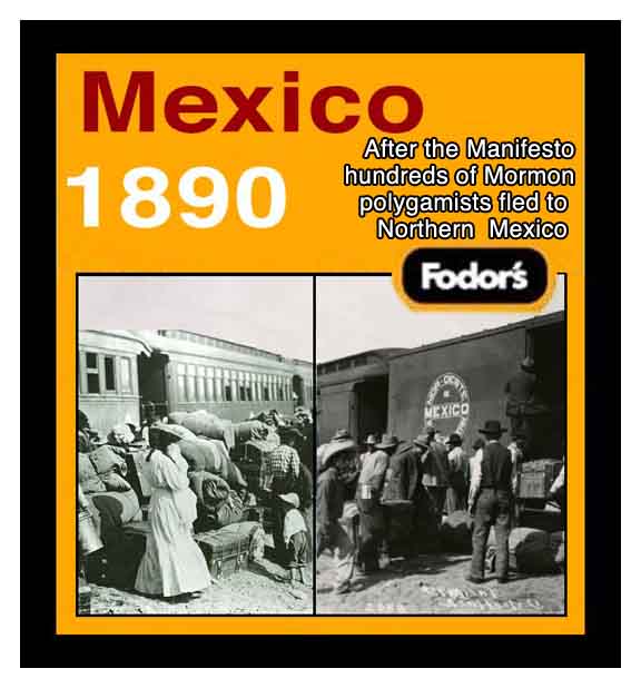 After 1890 Manifesto Mormon polygamists fled to Mexico.