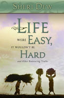 If Life Were Easy, It Wouldn't Be Hard: And Other Reassuring Truths
- book cover.