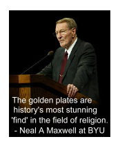 Neal A Maxwell:The golden plates are history's most stunning 'find' in the field of religion.