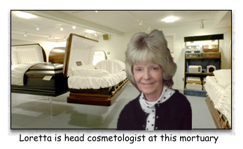 Loretta is head cosmetologist at mortuary.