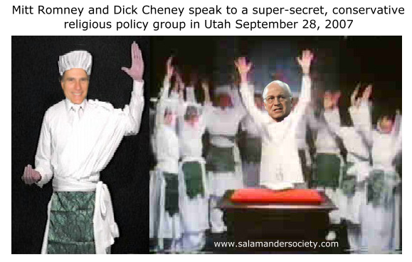 Mitt Romney and Dick Cheney speak to ultra secret, conservative religious 
group in Utah September 28, 2007.