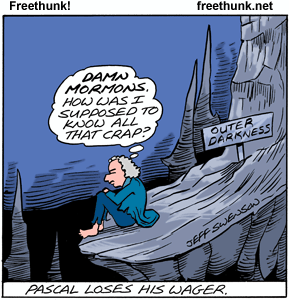 LDS Mormon loses Pascal's wager - outer darkness.