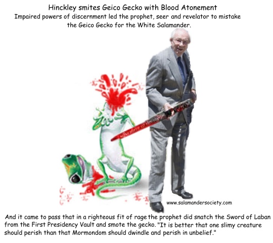 Gordon Hinckley, Geico Gecko and the White Salamander.