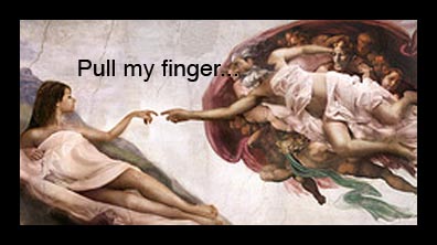 Elohim pull my finger.