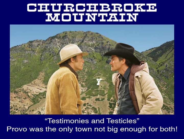 Church Broke Mountain. Testimonies and Testicles. Provo not big enough for both.