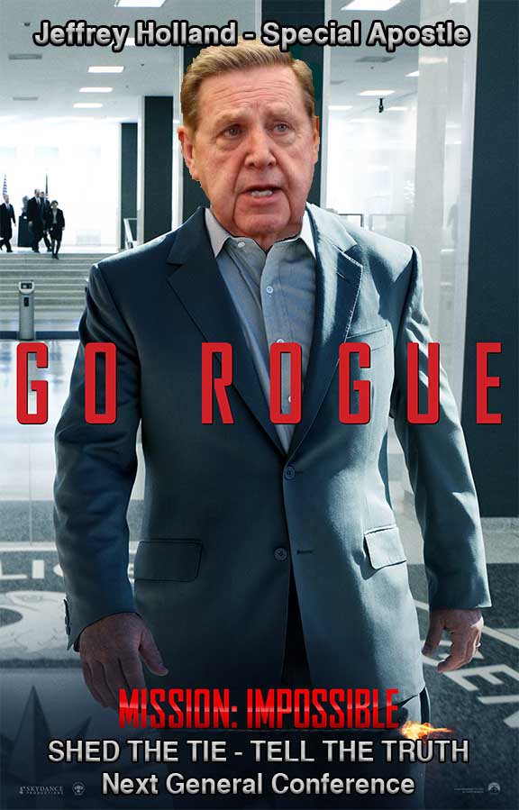 Jeffrey Holland Go Rogue Special Apostle next general conference.