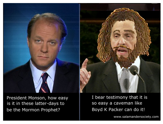 Being Mormon prophet so easy a caveman can do it.